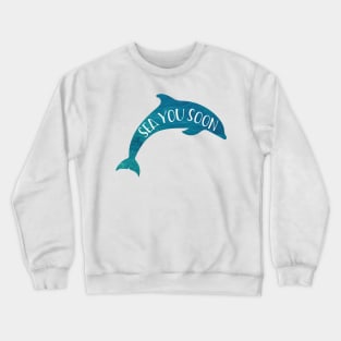 Sea you soon! dolphin Crewneck Sweatshirt